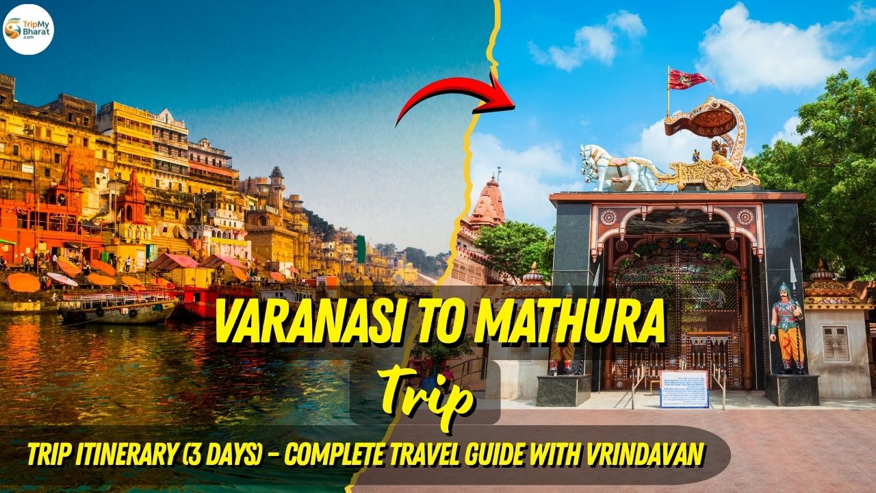 Varanasi to Mathura Trip Itinerary (3 Days) – Complete Travel Guide with Vrindavan